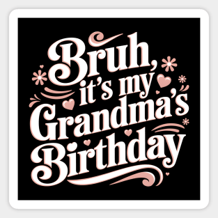 Bruh, It's My Grandma's Birthday Magnet